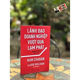LÃNH ĐẠO DOANH NGHIỆP VƯỢT QUA LẠM PHÁT - Ram Charan & Geri Willihan - Mai Chí Trung dịch - Nhà xuất bản Trẻ. - Do