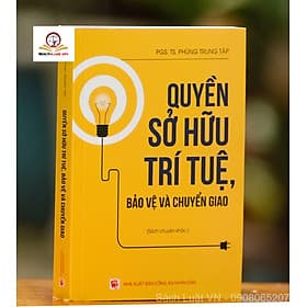 Quyền sở hữu trí tuệ, bảo vệ và chuyển giao (Sách chuyên khảo) - Nhà Sách Dân Hiền