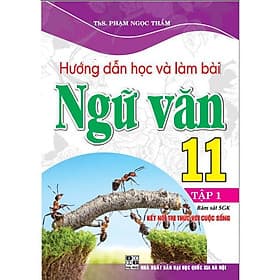 Hướng Dẫn Học Và Làm Bài Ngữ Văn Lớp 11 - Tập 1 - Bám Sát SGK Kết Nối Tri Thức Với Cuộc Sống - Hồng Ân - An