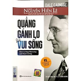 Quẳng Gánh Lo Đi Và Vui Sống (Nguyễn Hiến Lê - Bộ Sách Sống Sao Cho Đúng) - Dale Carnegie