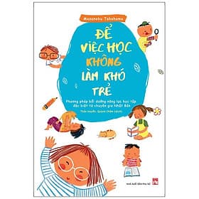 Sách: Để Việc Học Không Làm Khó Trẻ - Phương Pháp Bồi Dưỡng Năng Lực Học Tập Đặc Biệt Từ Chuyên Gia Nhật Bản - TSMB - Phương Phương
