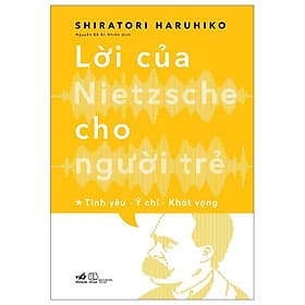 Lời Của Nietzsche Cho Người Trẻ - Tập 1: Tình Yêu - Ý Chí - Khát Vọng - Chí Tinh
