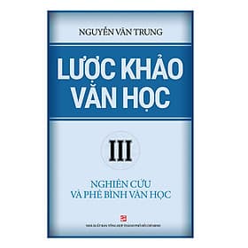 Lược Khảo Văn Học III: Nghiên Cứu Và Phê Bình Văn Học