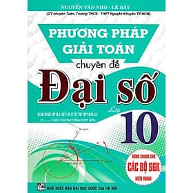 Phương Pháp Giải Toán Chuyên Đề Đại Số Lớp10 - Dùng Chung Các Bộ SGK Hiện Hành - Hồng Ân - An