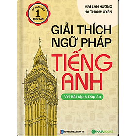 Giải thích ngữ pháp Tiếng Anh (Với Bài Tập Và Đáp Án) (Tái Bản) - Mai Lan Hương, Hà Thanh Uyên - Làn