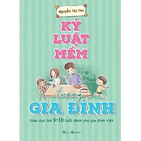 KỶ LUẬT MỀM TRONG GIA ĐÌNH – Nguyễn Thị Thu – Thái Hà –NXB Lao Động - Thu Hà