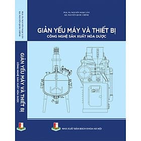 Giản yếu máy và thiết bị công nghệ sản xuất hóa dược - NXB Bách Khoa Hà Nội