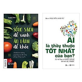 Combo chăm sóc sức khỏe: Ai Là Thầy Thuốc Tốt Nhất Của Bạn? - Có Thể Bạn Sẽ Giật Mình Khi Biết Sự Thật + Sống Sạch Để Xanh Ăn Lành Để Khỏe - Chế Độ Dinh Dưỡng Giúp Tăng Sức Đề Kháng Phòng Chống Ung Thư - An Lan