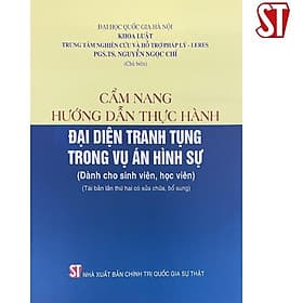 Cẩm Nang Hướng Dẫn Thực Hành Đại Diện Tranh Tụng Trong Vụ Án Hình Sự (Dành Cho Sinh Viên, Học Viên) - NXB Chính Trị Quốc Gia - An Vi