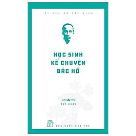 Học Sinh Kể Chuyện Bác Hồ ( Thy Ngọc ) - NXB Trẻ