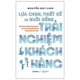 Lựa Chọn, Thiết Kế Và Nuôi Sống Trải Nghiệm Khách Hàng - Saigon Books