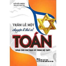 Trăm Lẻ Một Chuyện Lí Thú Về Toán - Hồng Ân - An