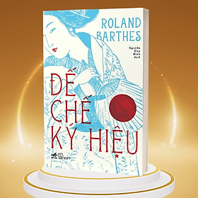 Đế chế ký hiệu (Roland Barthes) - Nhã Nam Official - Nhã Nam