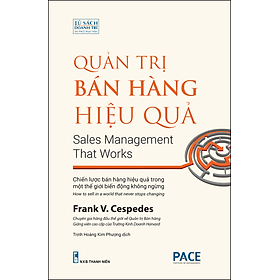 QUẢN TRỊ BÁN HÀNG HIỆU QUẢ (Sales Management That Works) - Frank V. Cespedes - Trịnh Hoàng Kim Phượng dịch - (bìa mềm tay gấp) - 