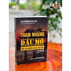 THAM NHŨNG DẦU MỎ THẾ LỰC NHIỄU LOẠN THẾ GIỚI - Alexandra Gillies - Nxb Chính trị Quốc gia Sự thật - Nhà xuất bản Larousse
