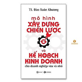 Mô Hình Xây Dựng Chiến Lược Và Kế Hoạch Kinh Doanh Cho Doanh Nghiệp Vừa Và Nhỏ - Thái Hà Books