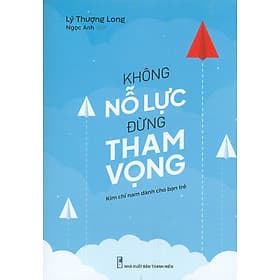 Không Nỗ Lực Đừng Tham Vọng (Kim chỉ nam dành cho bạn trẻ) - Kim Long