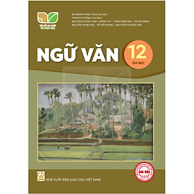 Sách giáo khoa Ngữ Văn 12- Tập một- Kết Nối Tri Thức Với Cuộc Sống (Kèm Nilon bọc Sách) - Văn