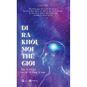 Sách Đi ra khỏi mọi thế giới: Bạn là tất cả và tất cả cũng là bạn