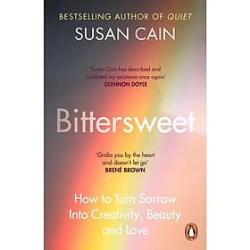 Sách kỹ năng sống tiếng Anh - Bittersweet : How to Turn Sorrow Into Creativity, Beauty and Love - An