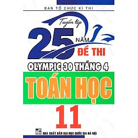 Sách TUYỂN TẬP 25 NĂM ĐỀ THI OLYMPIC 30 THÁNG 4 TOÁN HỌC 11 - An Nam