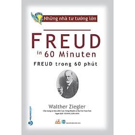 Những Nhà Tư Tưởng Lớn - FREUD Trong 60 Phút - Walther Ziegler - Hoàng Lan Anh dịch - Lưu Hồng Khanh & Bùi Văn Nam Sơn hiệu đính - (bìa mềm) - Tư Lan