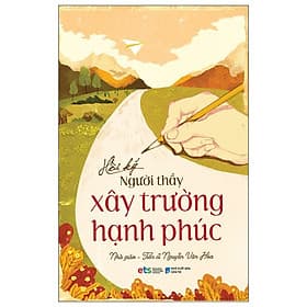 Hồi Ký Người Thầy Xây Trường Hạnh Phúc - Hạ