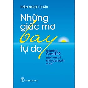 Những Giấc Mơ Bay Tự Do - Hiệu Ứng Covid - 19 Nghĩ Về Những Chuyến Đi Cũ (In lần thứ 1 năm 2022) - Di Di