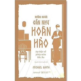 Những Người Gần Như Hoàn Hảo - Sự Thật Về Phép Màu Bắc Âu - Lão Ngư