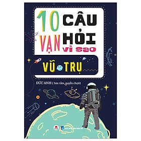 10 Vạn Câu Hỏi Vì Sao - Vũ Trụ - Đức Anh - 