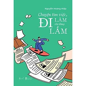 Sách Chuyện Tìm Việc, Đi Làm Chứ Đừng Đi Lầm - Bản Quyền - Di Di