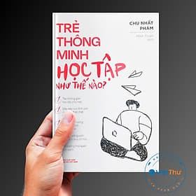 Trẻ Thông Minh Học Tập Như Thế Nào - Minh Thông