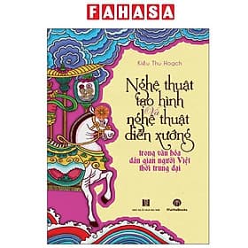 Nghệ Thuật Tạo Hình Và Nghệ Thuật Diễn Xướng Trong Văn Hóa Dân Gian Người Việt Thời Trung Đại - Đại Mai