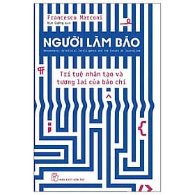 Người Làm Báo - Trí Tuệ Nhân Tạo Và Tương Lai Của Báo Chí - Lâm Tú
