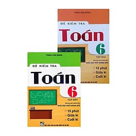 Đề Kiểm Tra Toán Lớp 6 - Combo 2 Tập - Biên Soạn Theo Chương Trình GDPT Mới - Hồng Ân - An