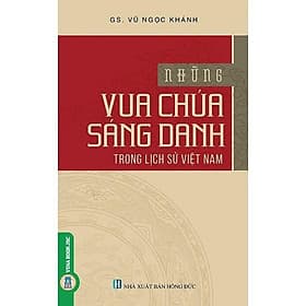 Những Vua Chúa Sáng Danh Trong Lịch Sử Việt Nam - Vũ Ngọc Khánh - VIETNAMBOOK - Vũ