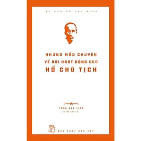 Di Sản Hồ Chí Minh - Những Mẩu Chuyện Về Đời Hoạt Động Của Chủ Tịch Hồ Chí Minh - Di Di