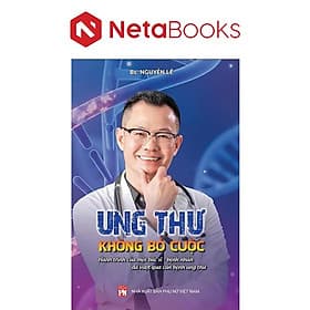 Ung Thư - Không Bỏ Cuộc - Hành Trình Của Một Bác Sĩ - Bệnh Nhân Đã Vượt Qua Căn Bệnh Ung Thư - Việt Thư