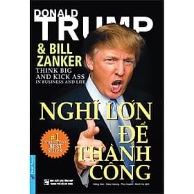 Sách Nghĩ Lớn Để Thành Công (Tái Bản 2022) - Donald J. Trump