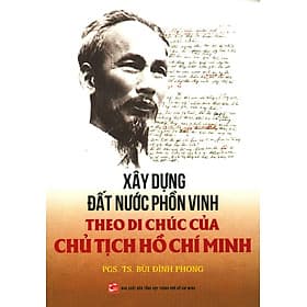 Xây Dựng Đất Nước Phồn Vinh Theo Di Chúc Của Chủ Tịch Hồ Chí Minh - Di Di