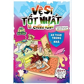 Sách Vệ Sĩ Tốt Nhất Là Chính Mình - 150++ Kỹ Năng An Toàn Dành Cho Học Sinh - An Toàn Trong Nhà - An Lan