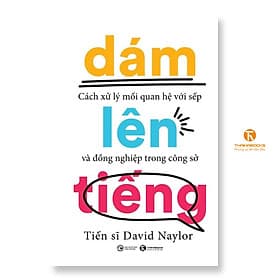 Dám lên tiếng: Cách xử lý mối quan hệ với sếp và đồng nghiệp trong công sở - Thái Hà Books - Đàm Hà Phú