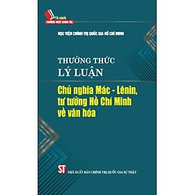 Thường thức lý luận Chủ nghĩa Mác – Lênin, tư tưởng Hồ Chí Minh về văn hóa - Minh Quốc