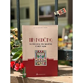 TÍN NGƯỠNG VÀ VĂN HOÁ TÍN NGƯỠNG Ở VIỆT NAM - Ngô Đức Thịnh - Vietnambook - Đức Nam