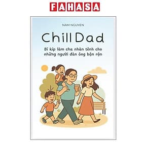 Chill Dad - Bí Kíp Làm Cha Nhàn Tênh Cho Những Người Đàn Ông Bận Rộn - Chà