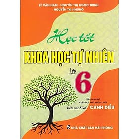Học Tốt Khoa Học Tự Nhiên Lớp 6 - Bám Sát SGK Cánh Diều - Hồng Ân - An