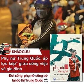 PHỤ NỮ TRUNG QUỐC ĐƯƠNG ĐẠI - Áp lực kép từ công sở và gia đình – Xinyan Peng - Lam Hoàng, Kim Ngân - Lyceum - Hoàng Kim