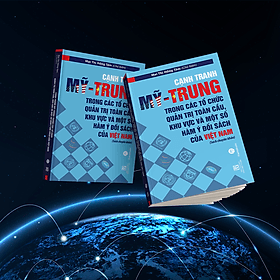 Cạnh tranh Mỹ-Trung trong các tổ chức quản trị toàn cầu, khu vực và một số hàm ý đối sách của Việt Nam - Quốc Nam