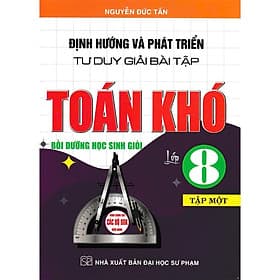Định Hướng Và Phát Triển Tư Duy Giải Bài Tập Toán Khó Lớp 8 - Dùng Chung Cho Các Bộ SGK Hiện Hành - Hồng Ân