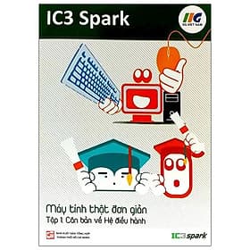 IC3 Spark - Máy Tính Thật Đơn Giản - Tập 1: Căn Bản Về Hệ Điều Hành - HAN